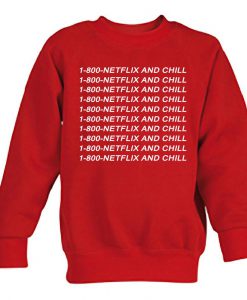 1-800-NETFLIX AND CHILL sweatshirt