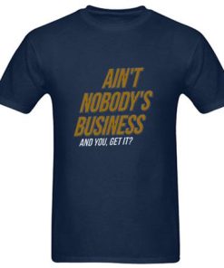 Ain't Nobody's Business T-Shirt