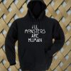 All Monsters Are Human Hoodie