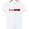 All Right T Shirt