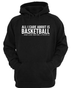 All i care about is basketball hoodie