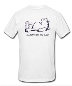 All i do is eat and sleep tshirt back