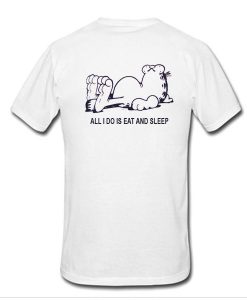 All i do is eat and sleep tshirt back