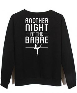 Another Night At The Barre sweatshirt