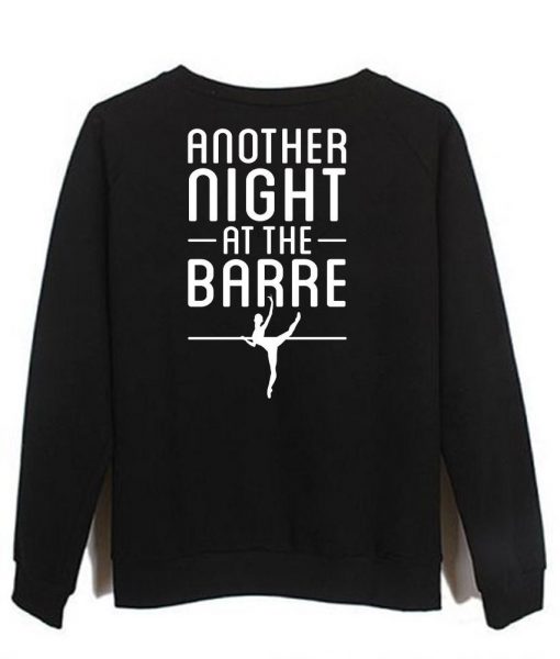 Another Night At The Barre sweatshirt