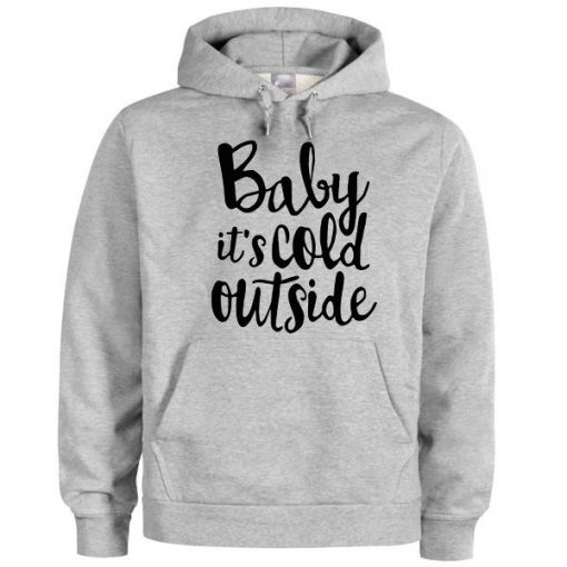 Baby Its Cold Outside Hoodie