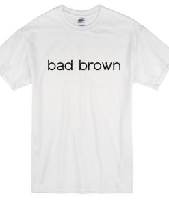 Bad Brown T-Shirt
