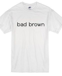 Bad Brown T-Shirt