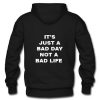 Bad Day not bad life Hoodie