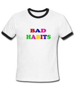 Bad Habits Tshirt Ringer