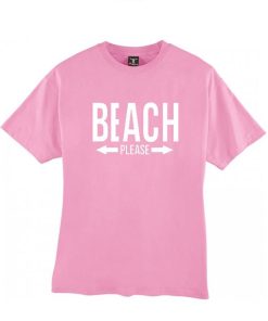 Beach Please tshirt