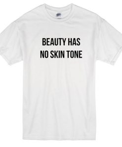 Beauty Has No Skin Tone Tshirt