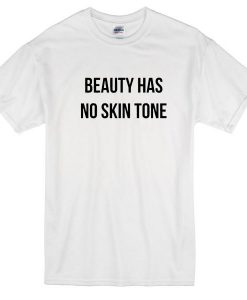 Beauty Has No Skin Tone Tshirt