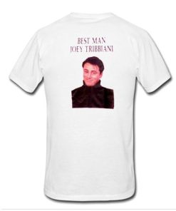 Best Man Joey Tribbiani Tshirt Back
