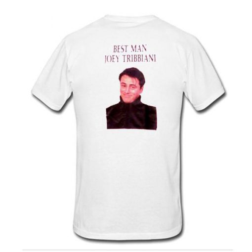 Best Man Joey Tribbiani Tshirt Back