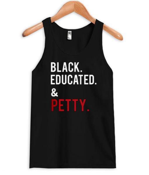 Black Educated And Petty Tanktop