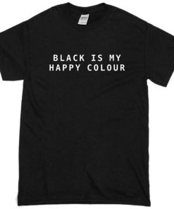 Black Is My Happy Colour Tshirt