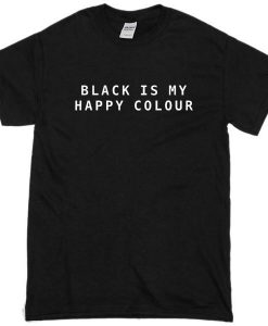 Black Is My Happy Colour Tshirt