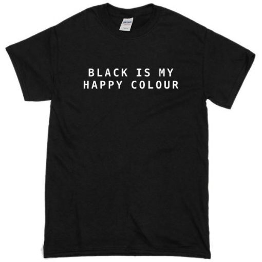 Black Is My Happy Colour Tshirt