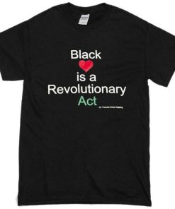 Black Love Is A Revolutionary Act Tshirt
