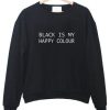 Black is my happy colour sweatshirt