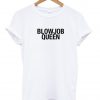 blowjob queen Tshirt