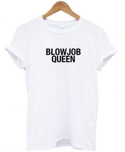 blowjob queen Tshirt