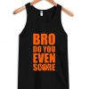 Bro do you even score tanktop