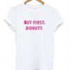 But First Donuts T shirt