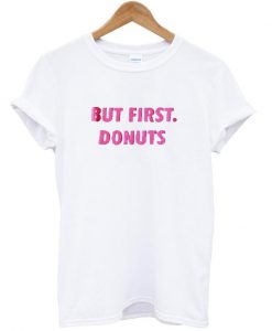 But First Donuts T shirt