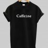 Caffeine T shirt