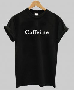 Caffeine T shirt