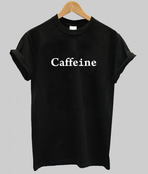 Caffeine T shirt