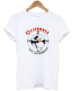 California Save our Mermaids T Shirt