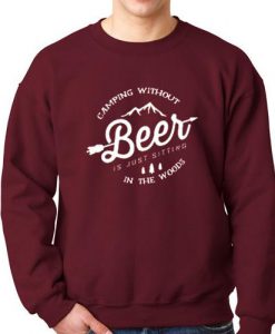 Camping without Beer Sweatshirt