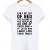 Can't get out of bed T shirt