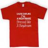 Cause darling I'm A Nightmare tshirt