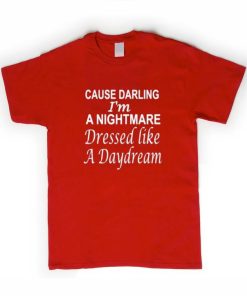 Cause darling I'm A Nightmare tshirt