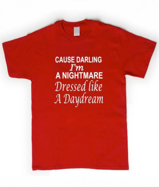 Cause darling I'm A Nightmare tshirt