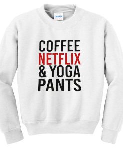 Coffee Netflix And Yoga Pants Sweatshirt