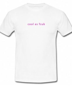 Cool As Fcuk T-Shirt