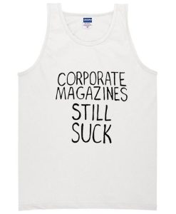 Corporate Magazine Still Suck Tanktop