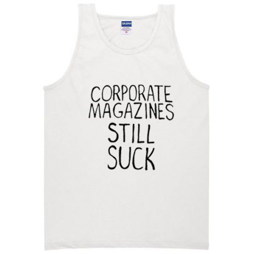 Corporate Magazine Still Suck Tanktop