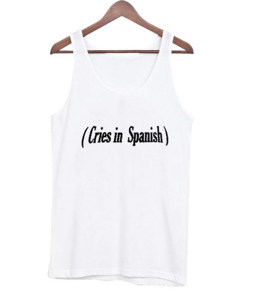 Cries In Spanish Tanktop