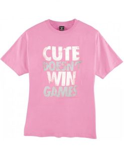 Cute Doesn't Win Games tshirt