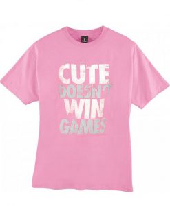 Cute Doesn't Win Games tshirt