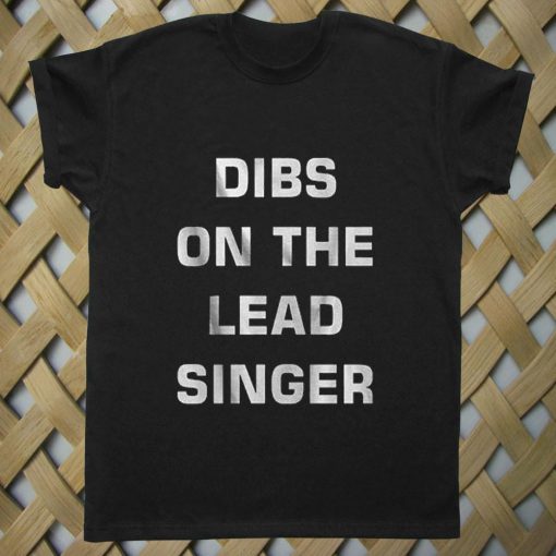 Dibs on the lead singer T shirt