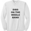 Dibs on the whole band sweatshirt