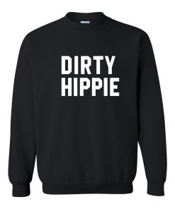 Dirty Hippie Sweatshirt