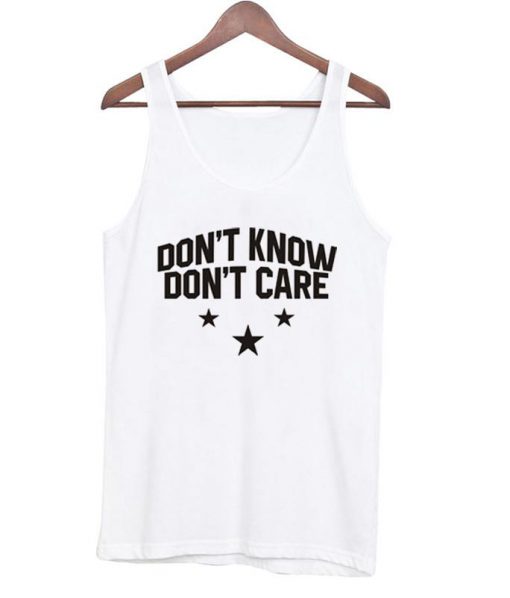 Don't Know Don't Care Tank Top